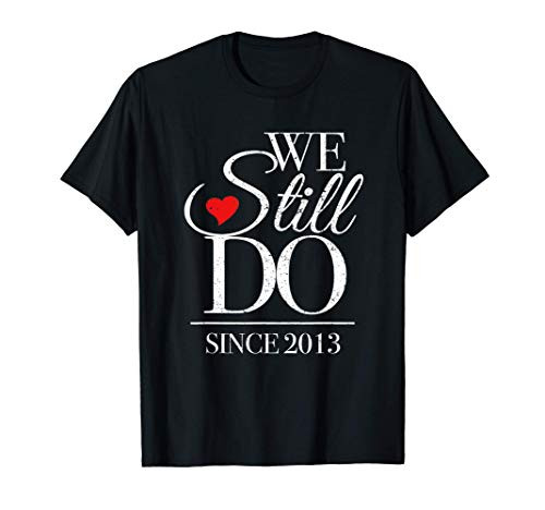 We Still Do Since 2013 - 8th Wedding Anniversary T-Shirt