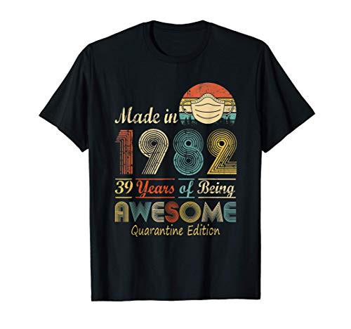 Made In 1982 39th Birthday Quarantine Gift 39 Years Old T-Shirt