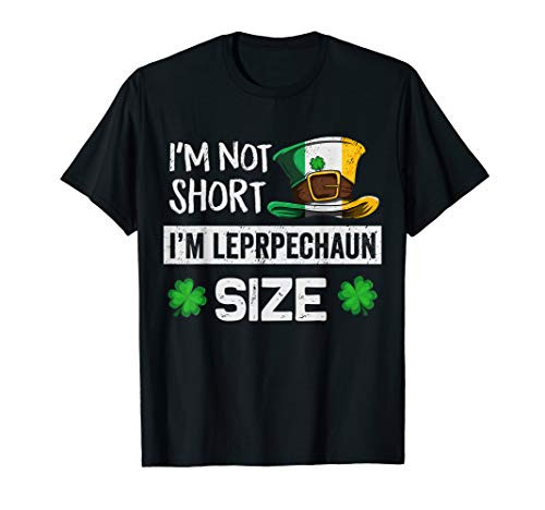 I'm Not Short I'm Leprechaun Size Funny St Patricks Day Gift T-Shirt