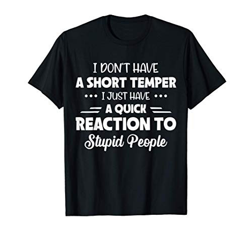 I Don't Have A Short Temper I Just Have A Quick Reaction T-Shirt