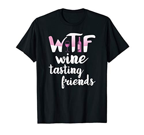 Wine Lover Gift Funny WTF Wine Tasting Friends Drinking Wine T-Shirt