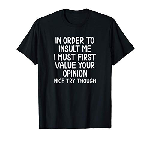 Funny  In Order To Insult Me T-shirt. Joke Sarcastic Tee T-Shirt