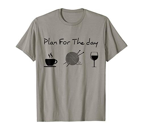 Plan for the Day Coffee Knitting Wine Lover Gift T-Shirt