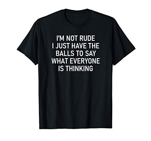 I'm Not Rude I Just Have The Balls  Funny  Joke  Sarcastic T-Shirt