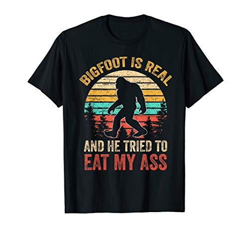 Bigfoot Is Real And He Tried To Eat My Ass Funny Sasquatch T-Shirt