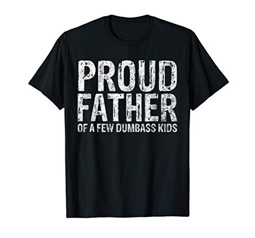 Mens Proud Father Of A Few Dumbass Kids Shirt Christmas Gift T-Shirt