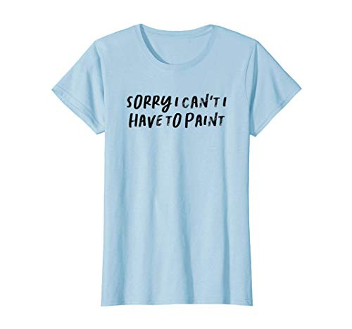 Womens Funny Aunt Gift Auntie Gifts Sorry I Can't I Have To Paint T-Shirt Womens Funny Aunt Gift Auntie Gifts Sorry I Can't I Have To Paint T-Shirt