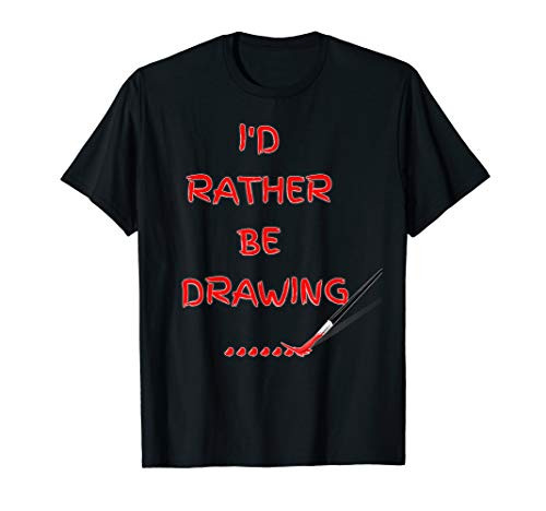 I'd rather be drawing gift idea for drawing  and  paint lovers T-Shirt