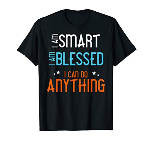 I am Smart. I Am Blessed. I Can Do Anything. T-Shirt I am Smart. I Am Blessed. I Can Do Anything. T-Shirt