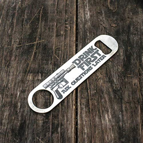 Drink First Ask Questions Later Bottle Opener