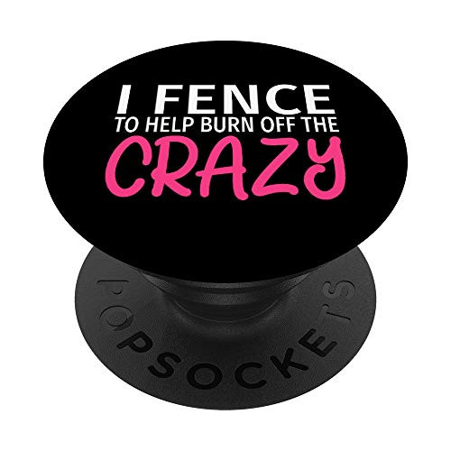 I Fence to Burn Off The Crazy - Fencer PopSockets Grip and Stand for Phones and Tablets I Fence to Burn Off The Crazy - Fencer PopSockets Grip and Stand for Phones and Tablets