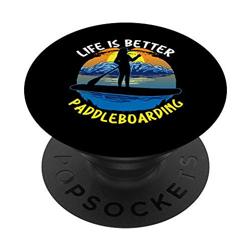 Funny Stand Up Paddleboard Life Is Better Paddleboarding PopSockets PopGrip  Swappable Grip for Phones  and  Tablets