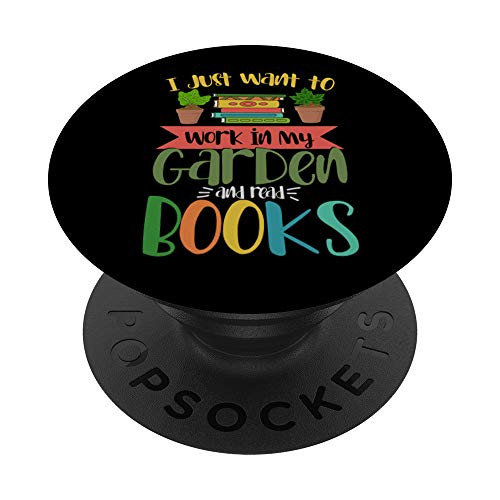 I Just Want To Work In My Garden And Read Books Gardening PopSockets PopGrip  Swappable Grip for Phones  and  Tablets