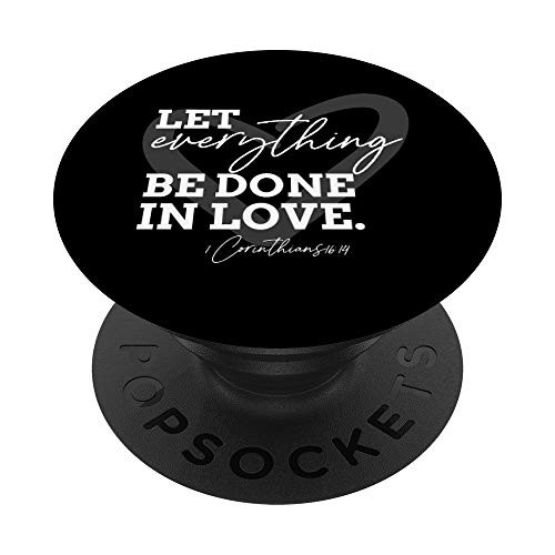 Let Everything Be Done in Love 1 Corinthians 16 14 PopSockets PopGrip Swappable Grip for Phones and Tablets Let Everything Be Done in Love 1 Corinthians 16 14 PopSockets PopGrip Swappable Grip for Phones and Tablets