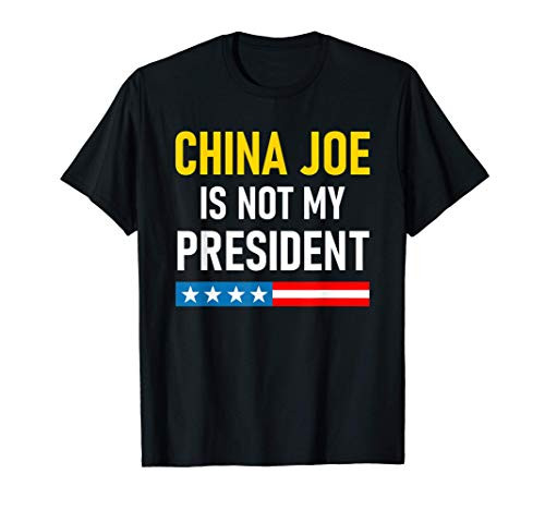 China Joe Biden is Not My President T-Shirt