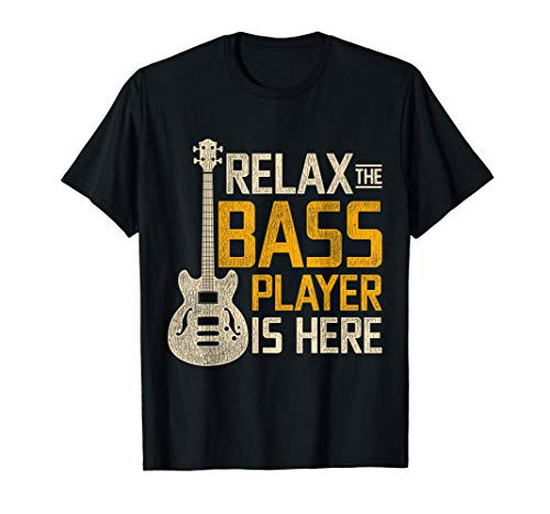 Relax The Bass Player Is Here Bass Guitar T-Shirt Relax The Bass Player Is Here Bass Guitar T-Shirt