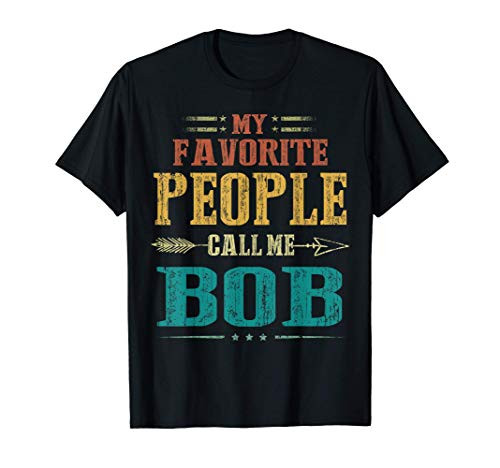 Mens My Favorite People Call Me Bob Funny Fathers Day T-Shirt