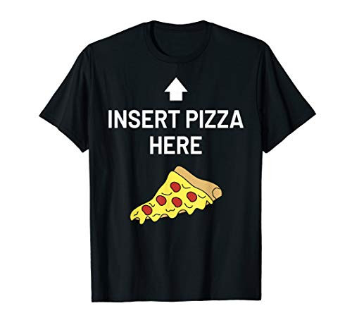 Insert Pizza Here Funny Pepperoni Lover Gift T-Shirt
