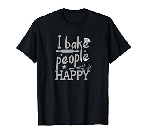 I Bake People Happy Pastry Chef Cake Cookie Baker Gift T-Shirt