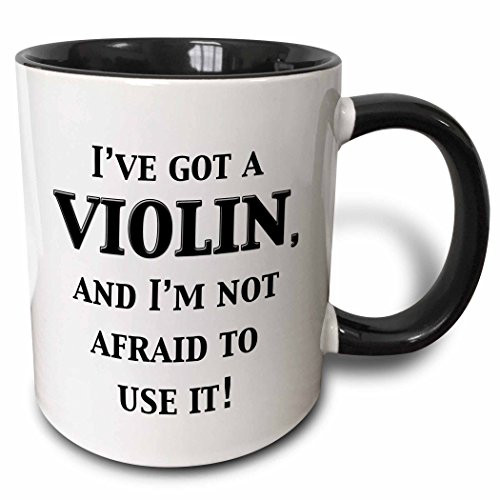 3dRose 149845_4 I've I've Got A Violin And IM Not Afraid To Use It Mug 11 oz Black 3dRose 149845_4 I've I've Got A Violin And IM Not Afraid To Use It Mug 11 oz Black