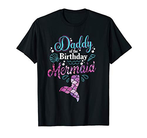 Daddy Of The Birthday Mermaid Birthday Party Mermaid Dad T-Shirt Daddy Of The Birthday Mermaid Birthday Party Mermaid Dad T-Shirt