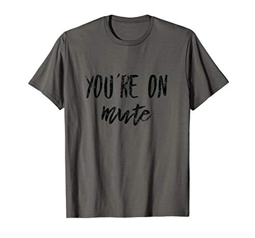 You're on mute video conference funny distressed T-Shirt