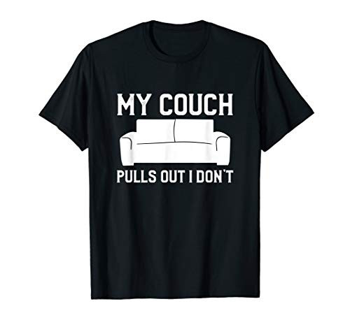 My Couch Pulls Out But I Don't Funny T-Shirt