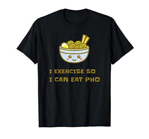 I EXERCISE SO I CAN EAT PHO T-Shirt