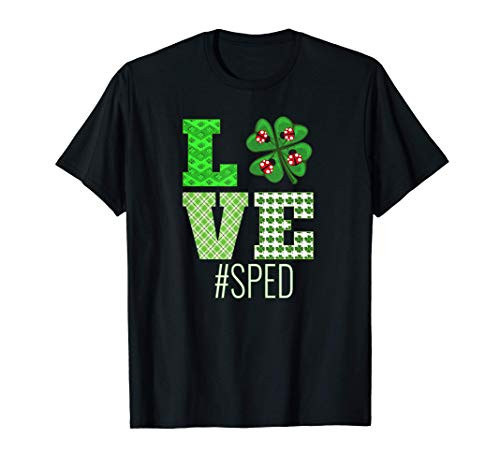 Love SPED St Patrick's Day SPED Teacher Shamrock T-Shirt