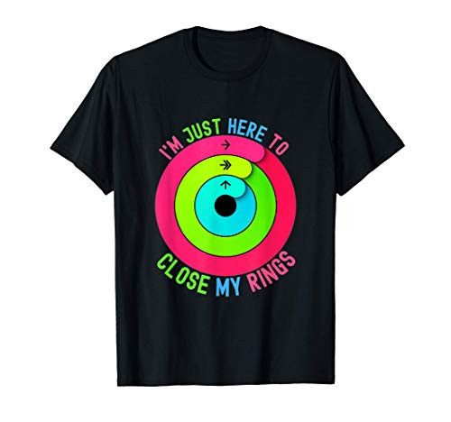 I'm Just Here to Close My Rings T-Shirt