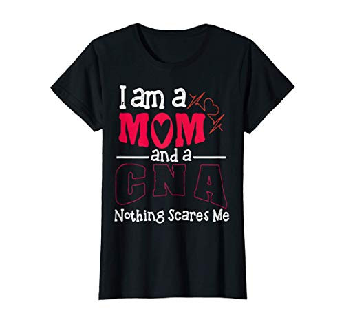 Womens I Am A Mom And A CNA Nothing Scares Me Gift Idea T-Shirt