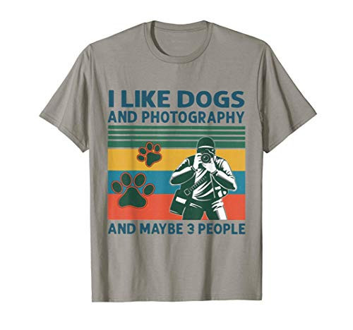 I Like Dogs And Photography And Maybe 3 People T-Shirt