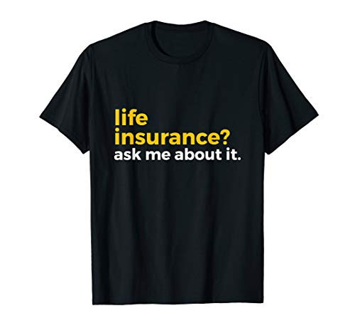 Life Insurance? Ask Me About It Novelty T-Shirt