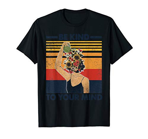 Be Kind To Your Mind For Mental Health Awareness T-Shirt Be Kind To Your Mind For Mental Health Awareness T-Shirt