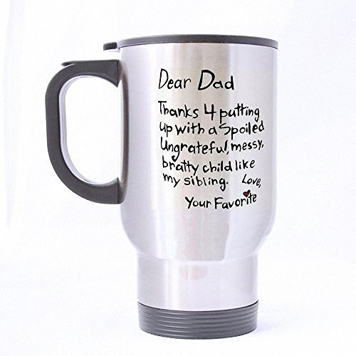 Father's Day Gift Mug - 14oz Funny Novelty Dear Dad Mug, Thanks 4 Putting Up A Child Like My Sibling, Your Favorite (Sliver) Mug Stainless Steel Travel Mugs for Dad / Daddy / Father