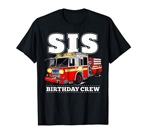 Sis Birthday Crew Sister Fire Truck Firefighter Fireman Crew T-Shirt Sis Birthday Crew Sister Fire Truck Firefighter Fireman Crew T-Shirt