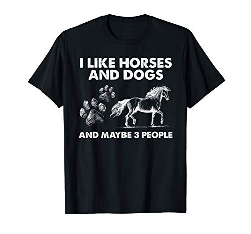 I Like Horse And Dogs And Maybe 3 People T-Shirt