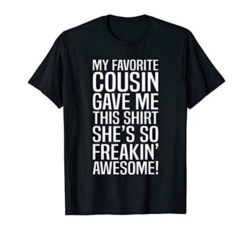 My Favorite Cousin Gave Me This Gift For Cousins Funny Joke T-Shirt