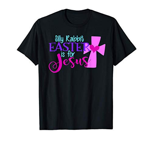 SILLY RABBIT EASTER IS FOR JESUS Love God Funny Christian T-Shirt