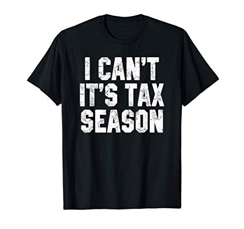 I Can't It's Tax Season Accounting Fun Accountant CPA Gift T-Shirt