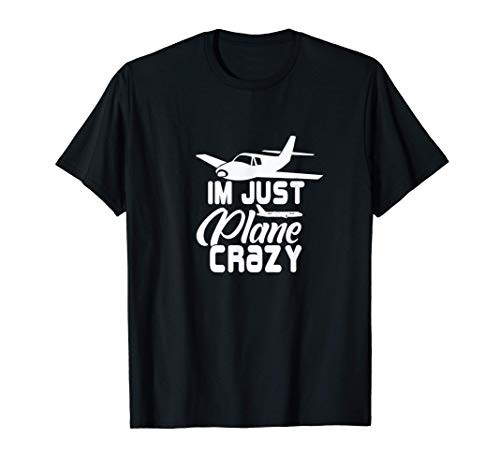 I'm Just Plane Crazy. Funny Airplane Pilots T-Shirt