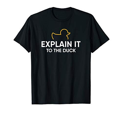 Rubber Duck Debugging Explain It To The Duck Programmer T-Shirt