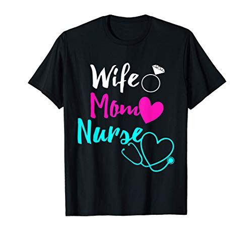 Wife Mom Nurse Womens RN LPN Mothers Day Gift For Nurses T-Shirt Wife Mom Nurse Womens RN LPN Mothers Day Gift For Nurses T-Shirt