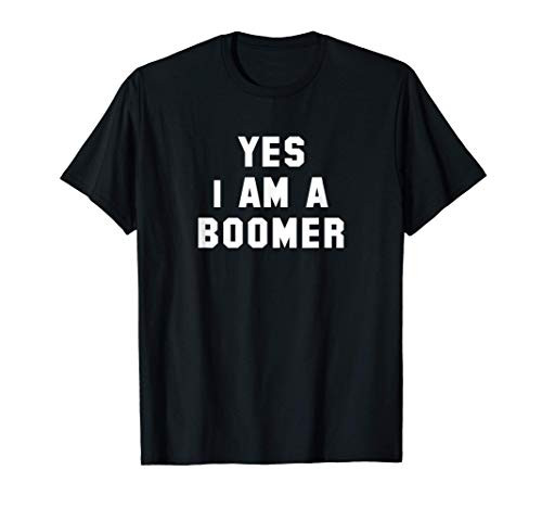 OK BOOMER  YES I AM A BOOMER Memes Apparel T-Shirt OK BOOMER  YES I AM A BOOMER Memes Apparel T-Shirt