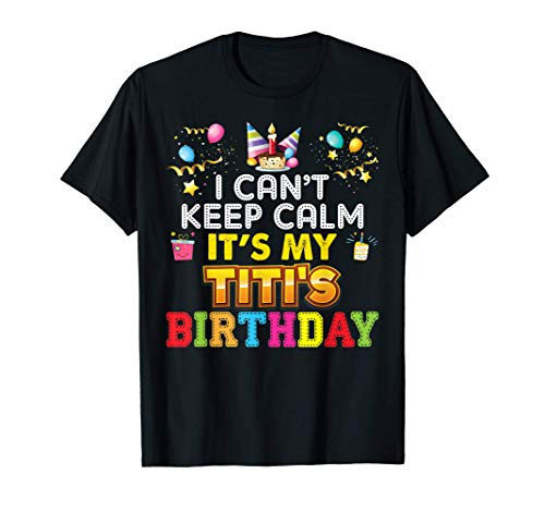 I Can't Keep Calm It's My Titi Birthday Happy Gift Vintage T-Shirt