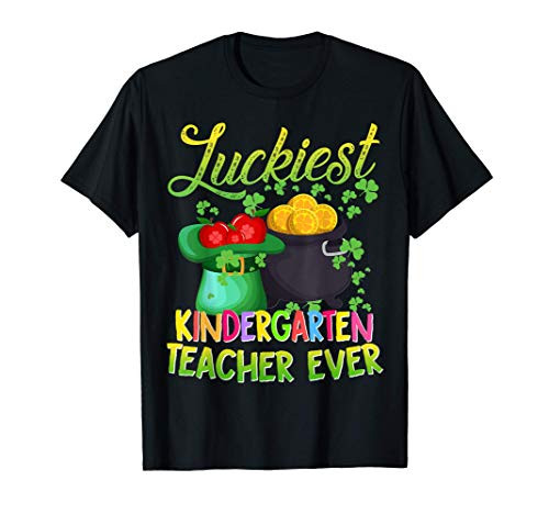 Luckiest Kindergarten Teacher Ever St Patricks Day T-Shirt Luckiest Kindergarten Teacher Ever St Patricks Day T-Shirt