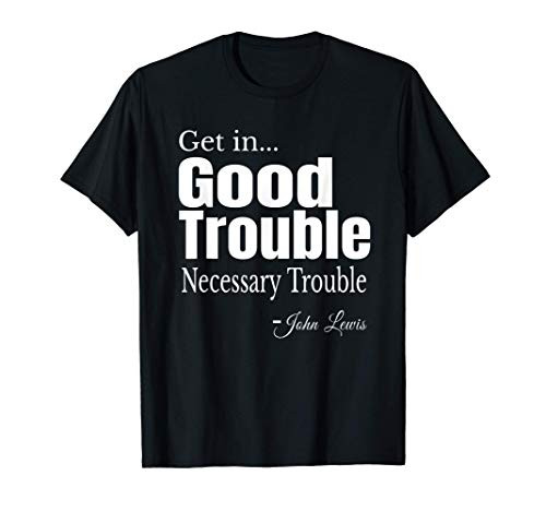 Get in Trouble Good-Trouble Necessary Trouble John-Lewis T-Shirt