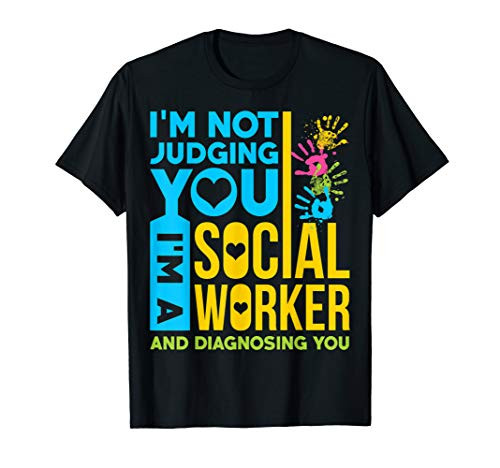 Im Not Judging You Im A Social Worker T-shirt Gift T-Shirt