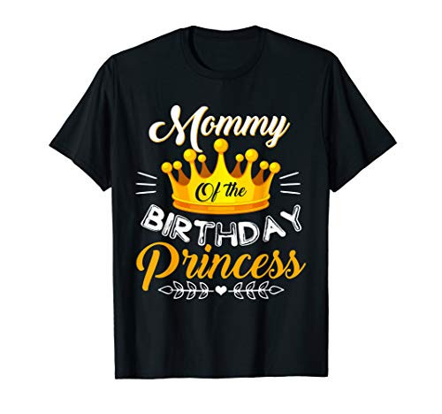 Mommy Of The Birthday Princess T-Shirt Bday Party T-Shirt Mommy Of The Birthday Princess T-Shirt Bday Party T-Shirt
