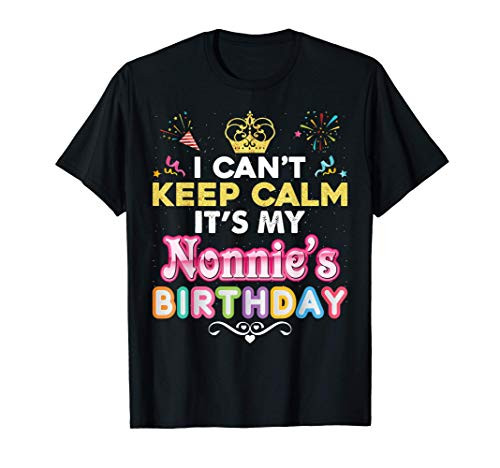 I Can't Keep Calm It's My Nonnie's Birthday Happy Gift T-Shirt